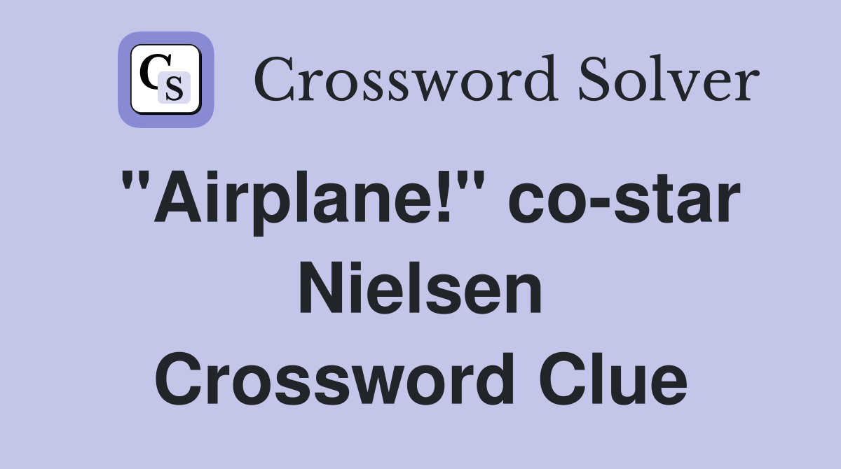 "Airplane!" co-star Nielsen Crossword Clue