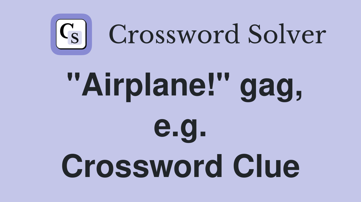 "Airplane!" gag, e.g. Crossword Clue