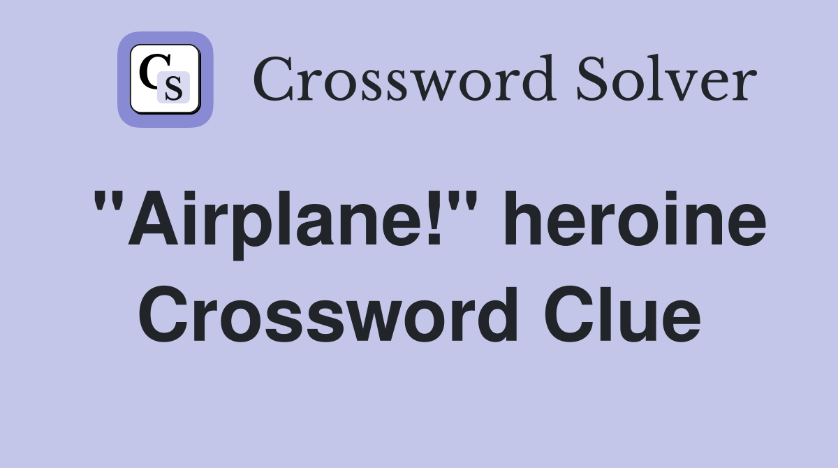 "Airplane!" heroine Crossword Clue