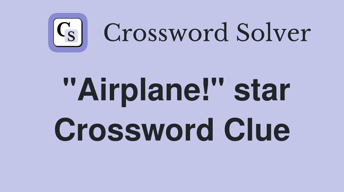 "Airplane!" star Crossword Clue