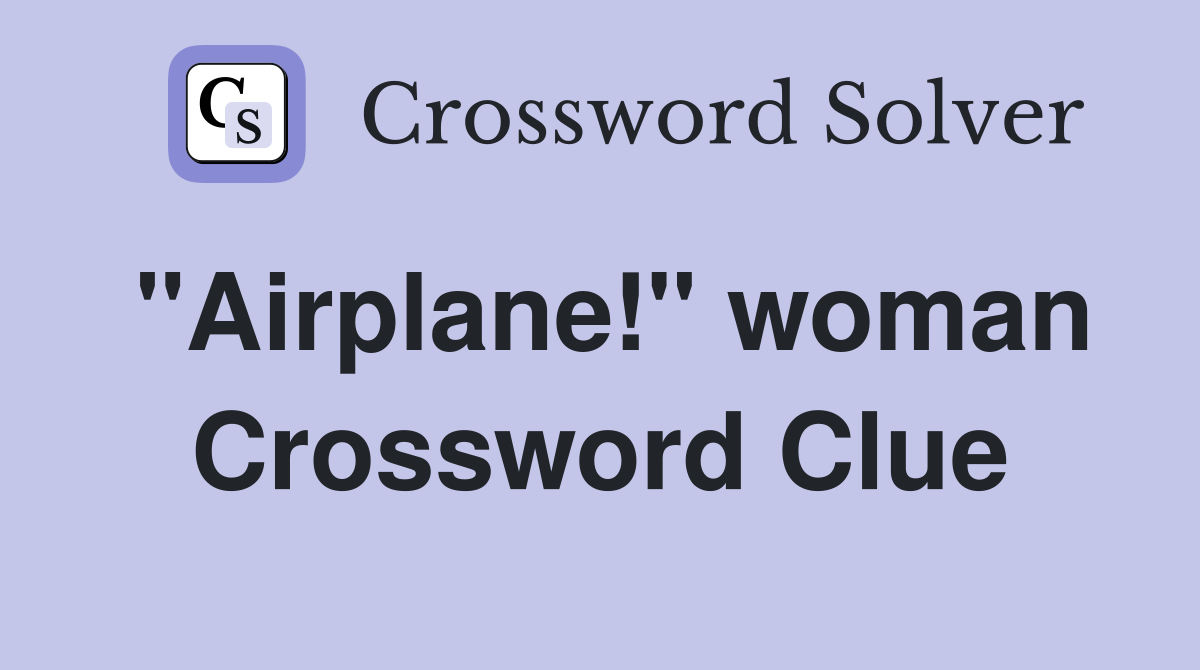 "Airplane!" woman Crossword Clue