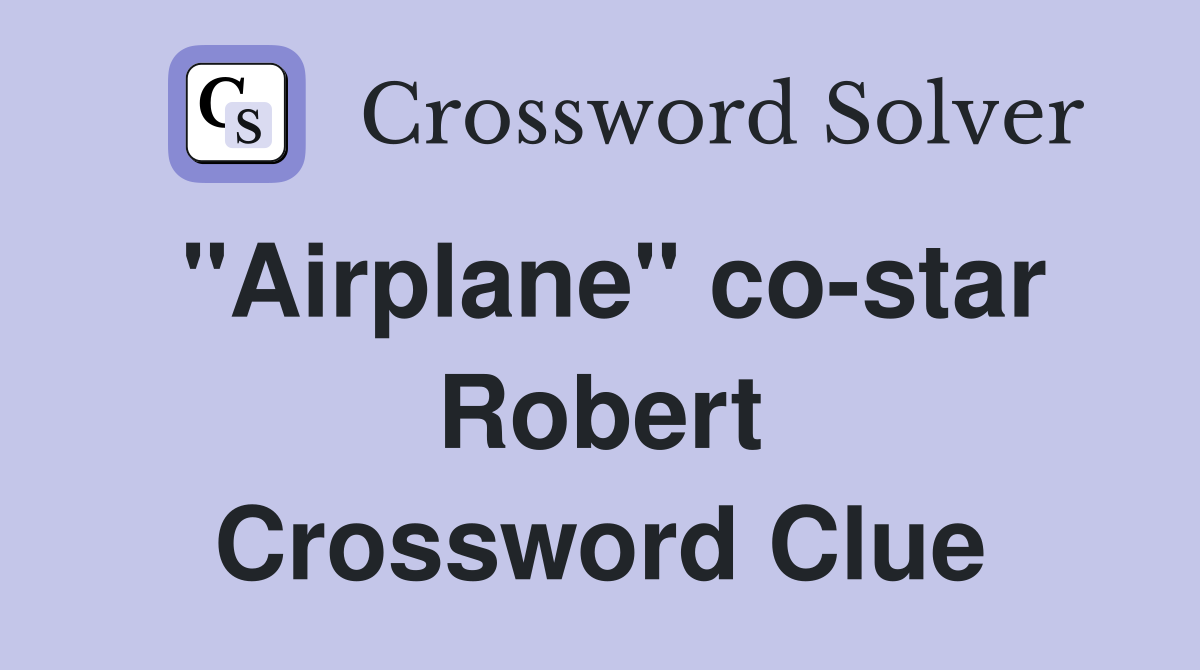 "Airplane" co-star Robert Crossword Clue
