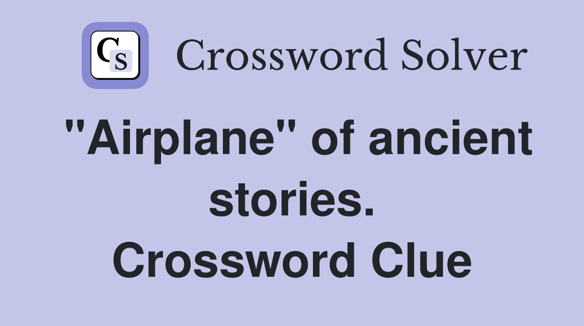 "Airplane" of ancient stories. Crossword Clue