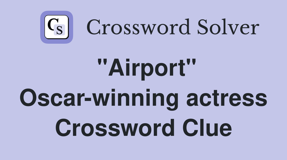 "Airport" Oscar-winning actress Crossword Clue