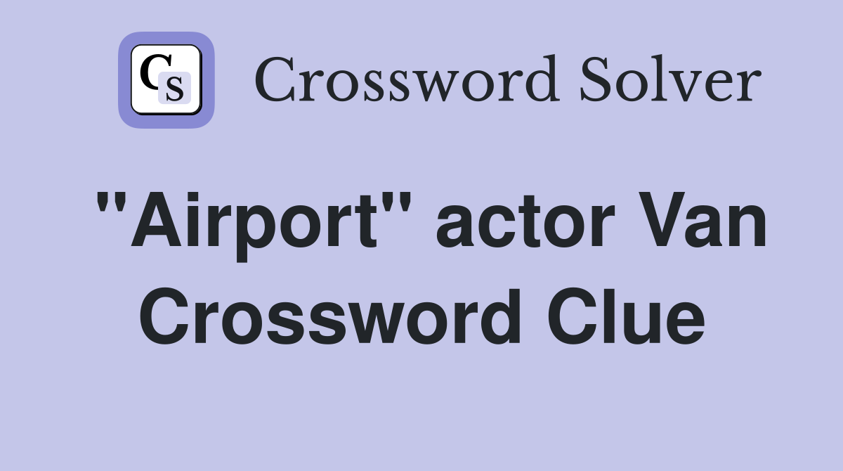 "Airport" actor Van Crossword Clue