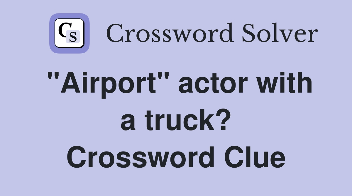 "Airport" actor with a truck? Crossword Clue