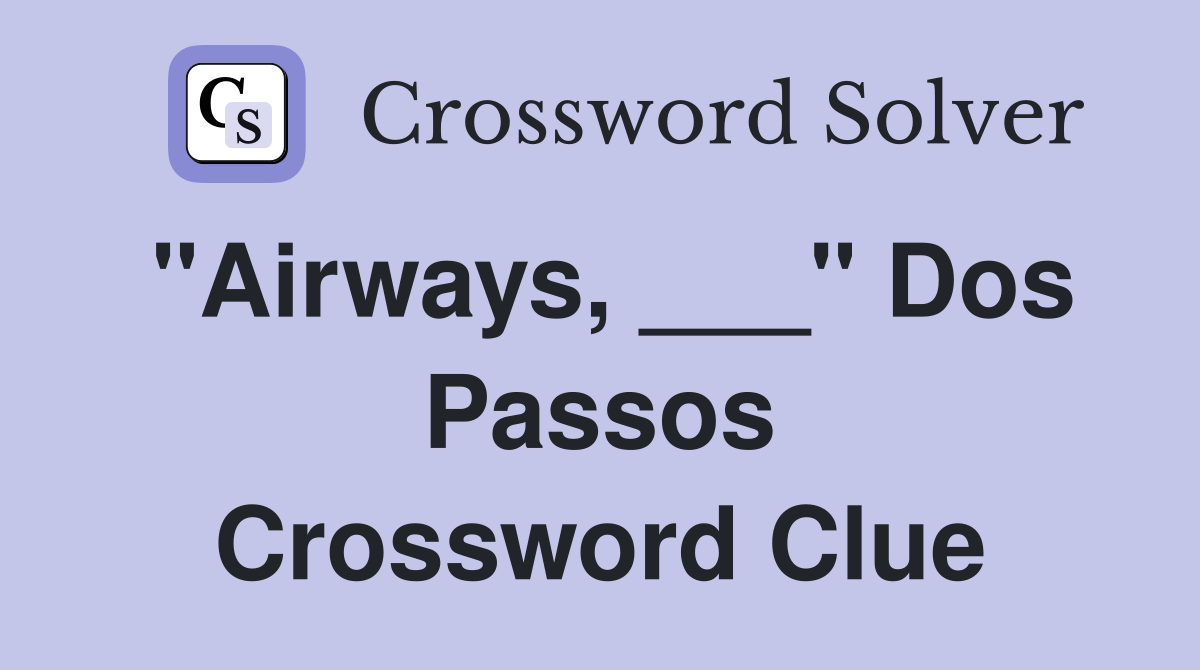 "Airways, ___" Dos Passos Crossword Clue