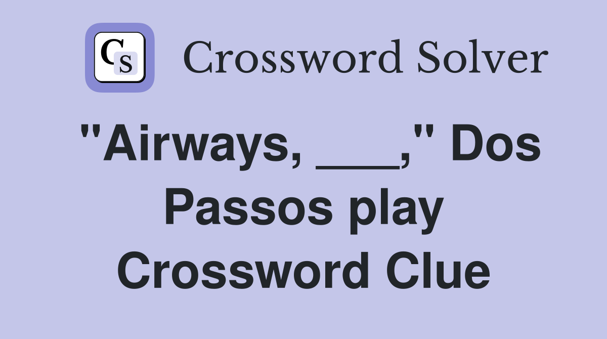 "Airways, ___," Dos Passos play Crossword Clue