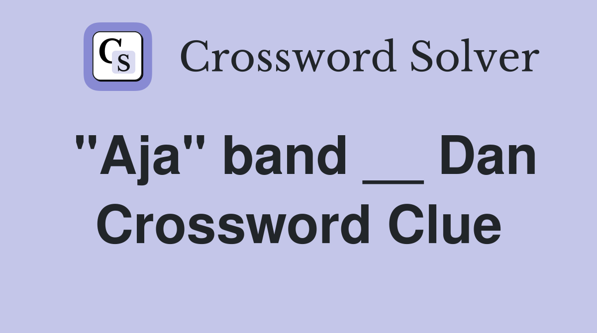 "Aja" band __ Dan Crossword Clue