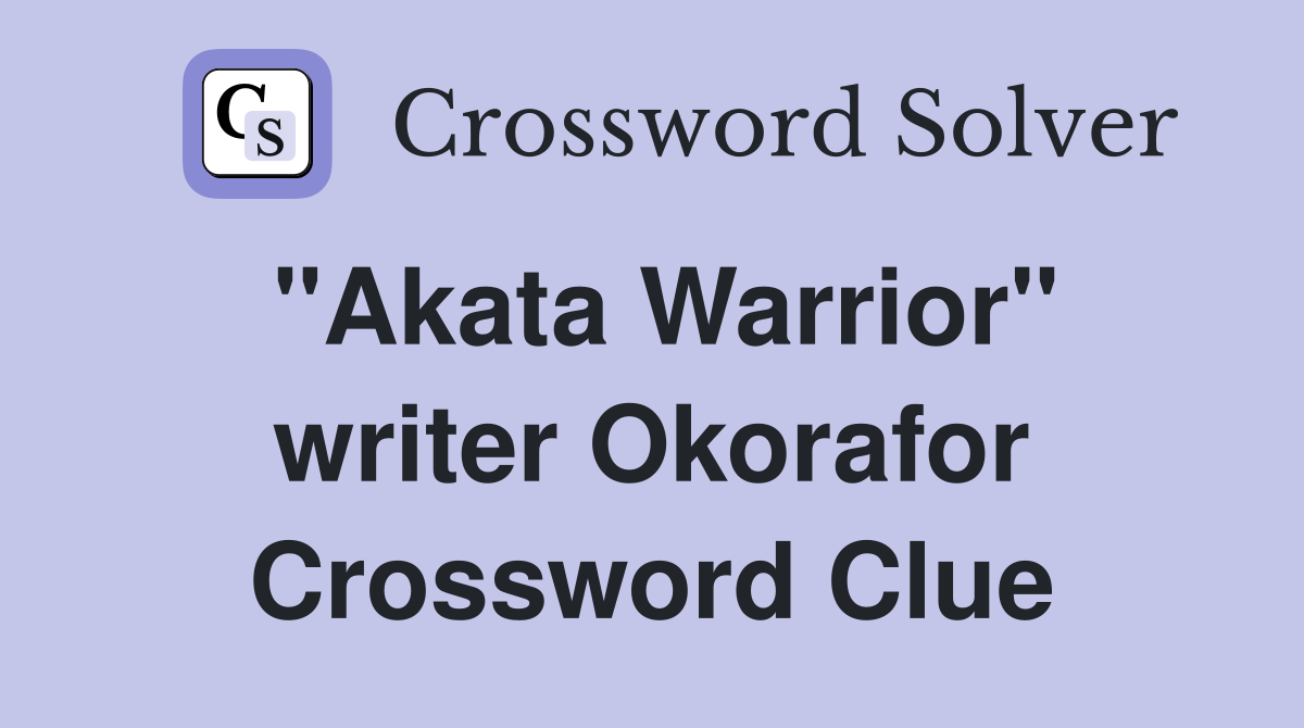 "Akata Warrior" writer Okorafor Crossword Clue