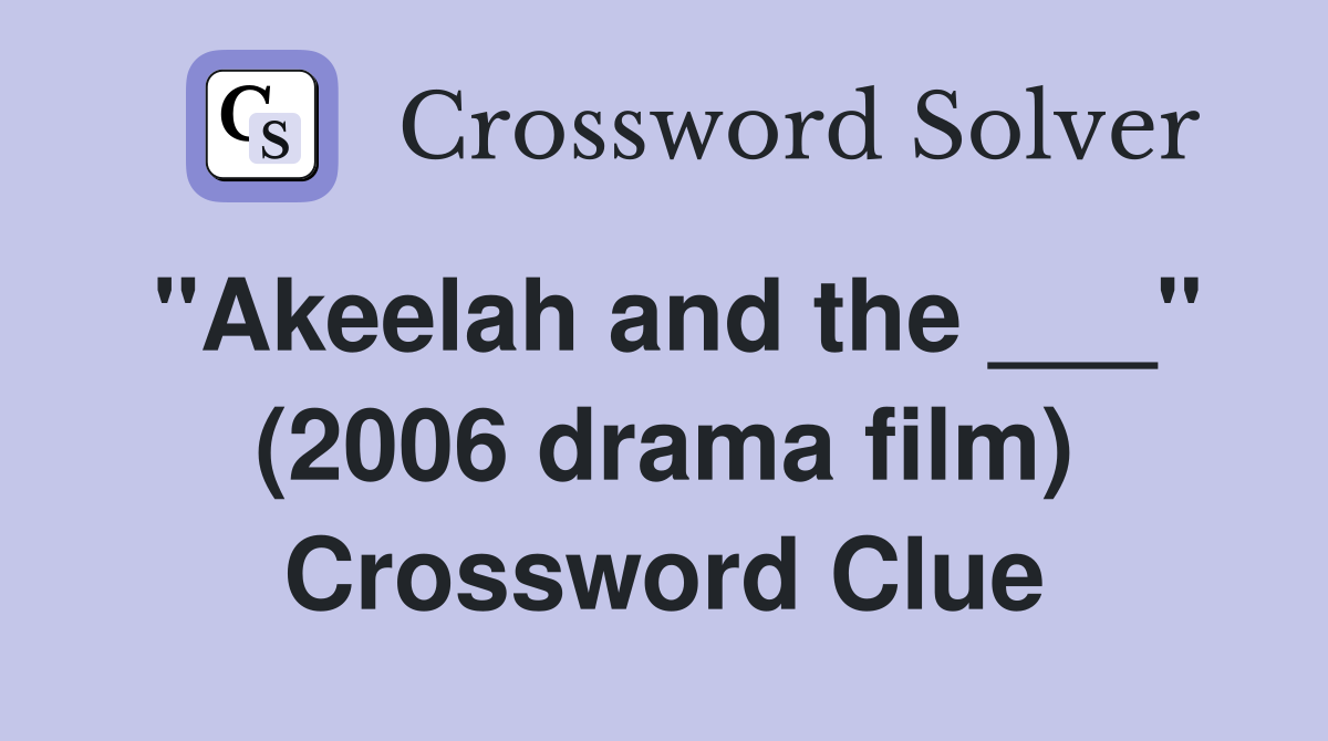 "Akeelah and the ___" (2006 drama film) Crossword Clue