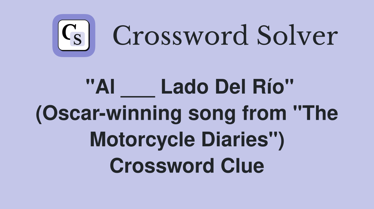 "Al ___ Lado Del Río" (Oscar-winning song from "The Motorcycle Diaries") Crossword Clue