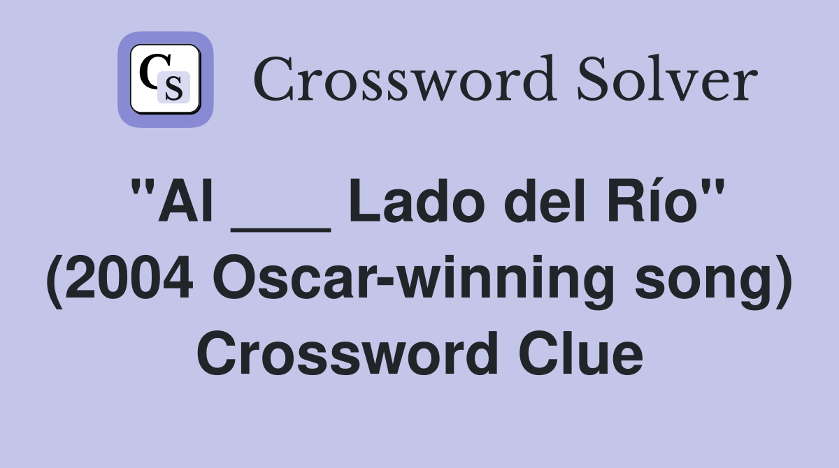 "Al ___ Lado del Río" (2004 Oscar-winning song) Crossword Clue
