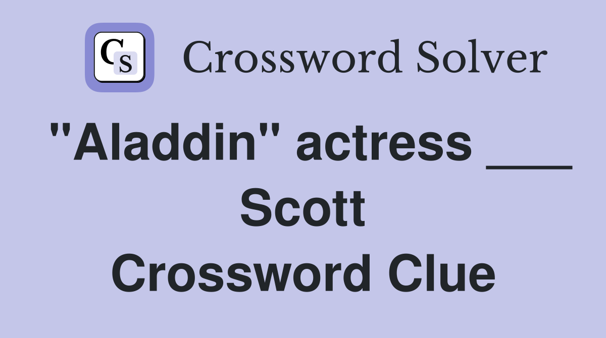 "Aladdin" actress ___ Scott Crossword Clue