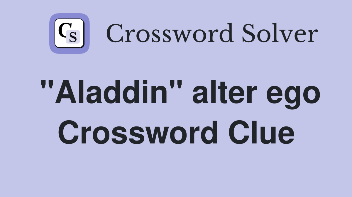 "Aladdin" alter ego Crossword Clue