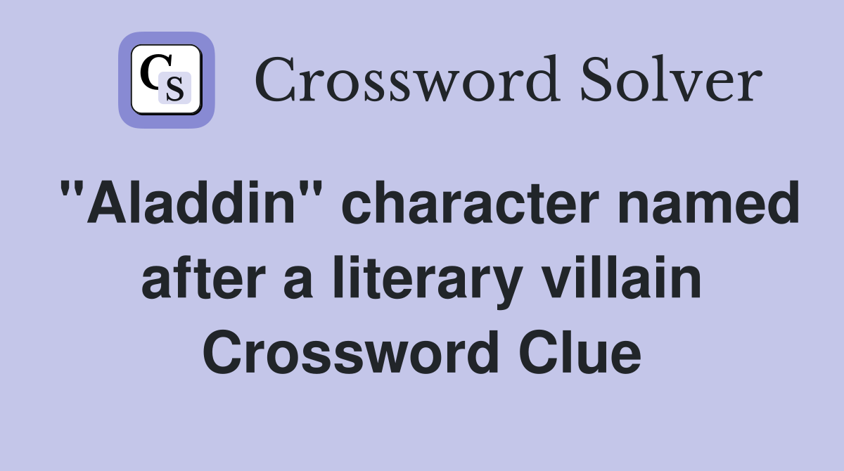 "Aladdin" character named after a literary villain Crossword Clue