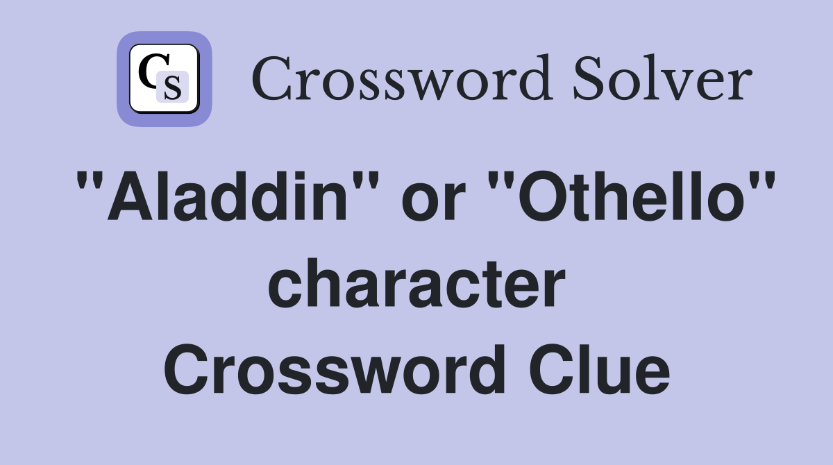 "Aladdin" or "Othello" character Crossword Clue