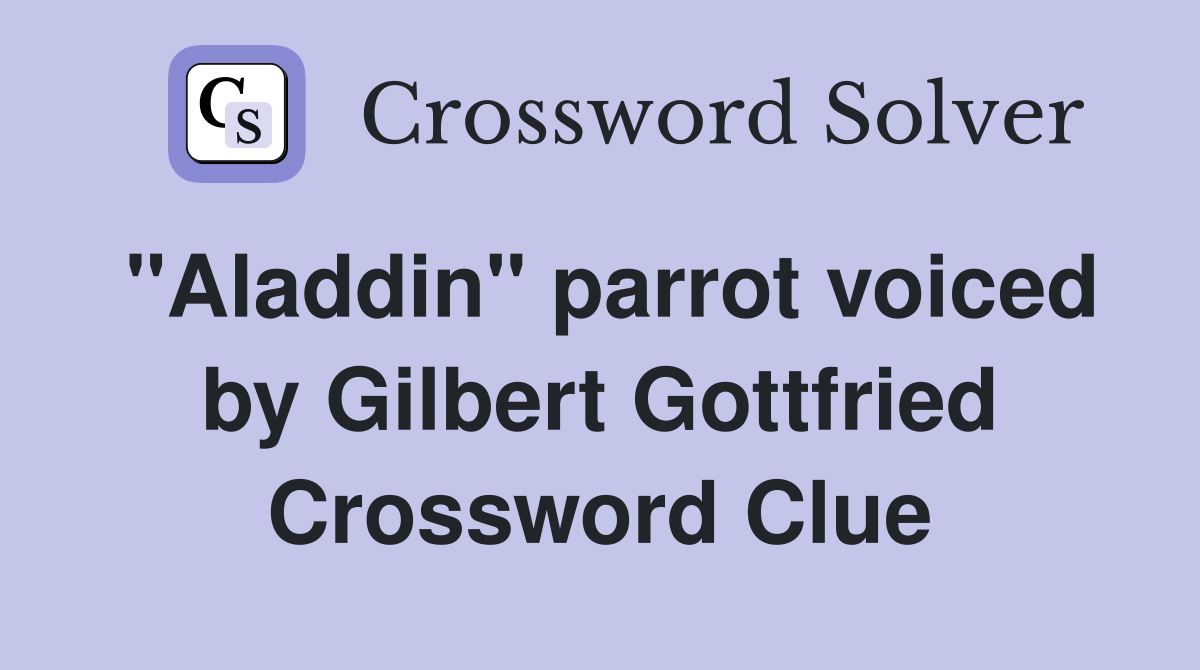 "Aladdin" parrot voiced by Gilbert Gottfried Crossword Clue