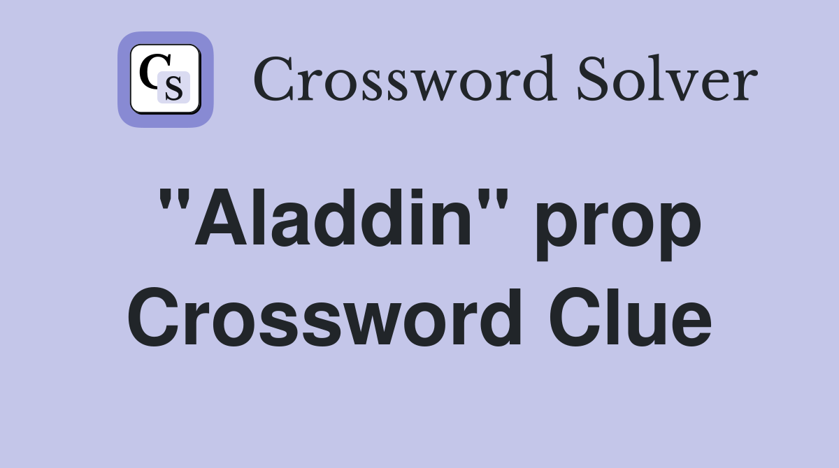 "Aladdin" prop Crossword Clue