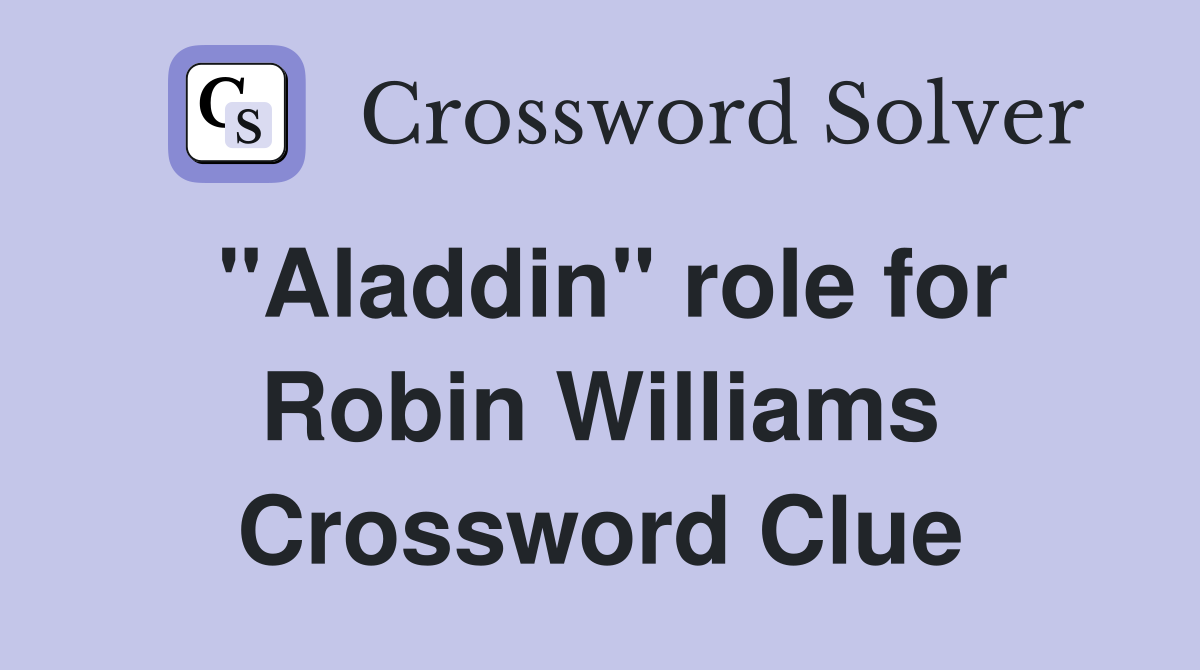 "Aladdin" role for Robin Williams Crossword Clue