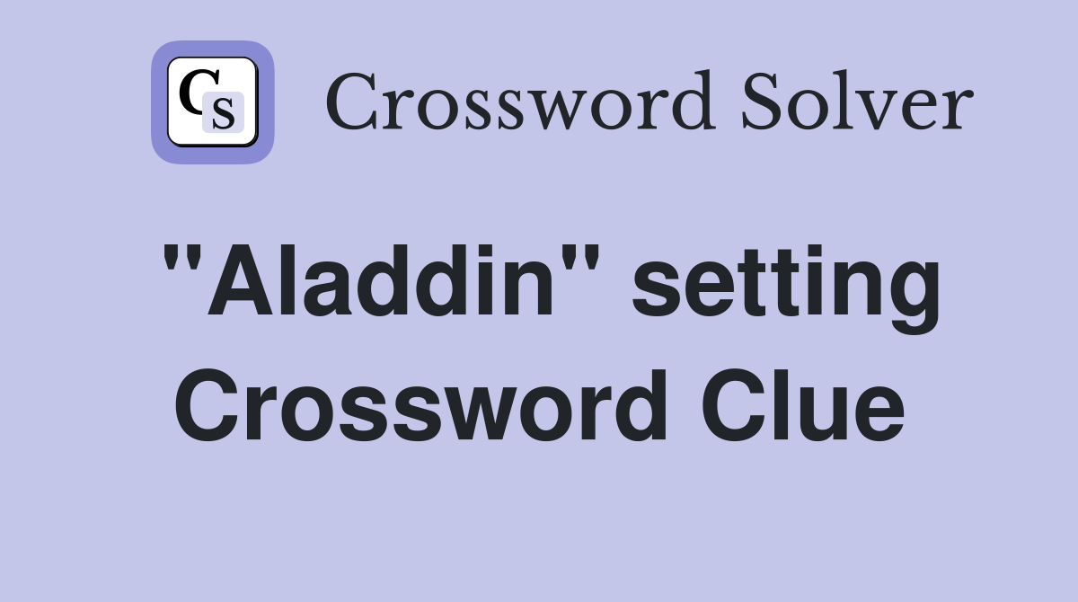 "Aladdin" setting Crossword Clue