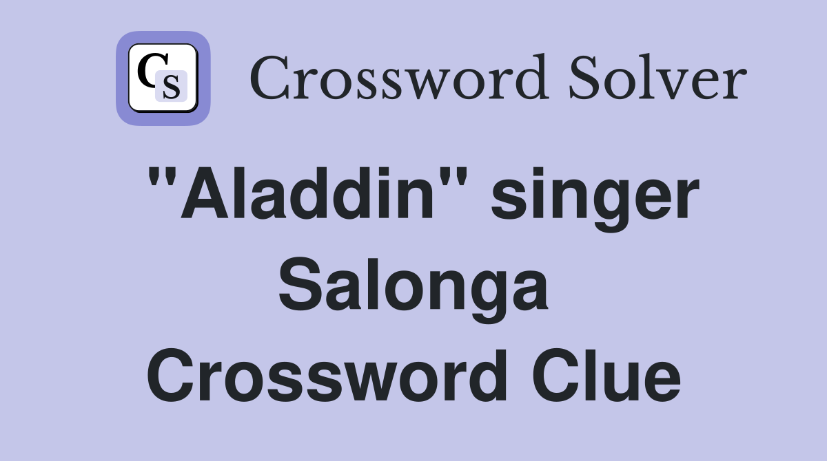 "Aladdin" singer Salonga Crossword Clue