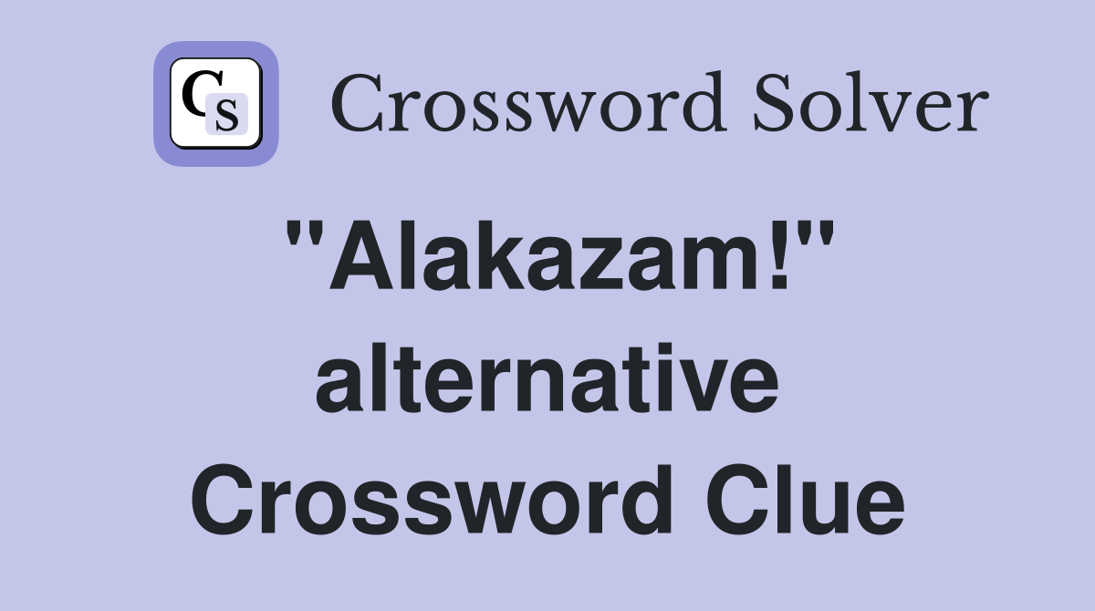 "Alakazam!" alternative Crossword Clue
