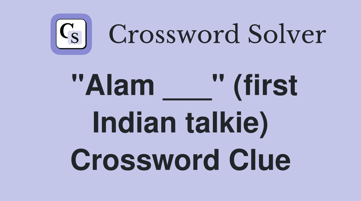 "Alam ___" (first Indian talkie) Crossword Clue