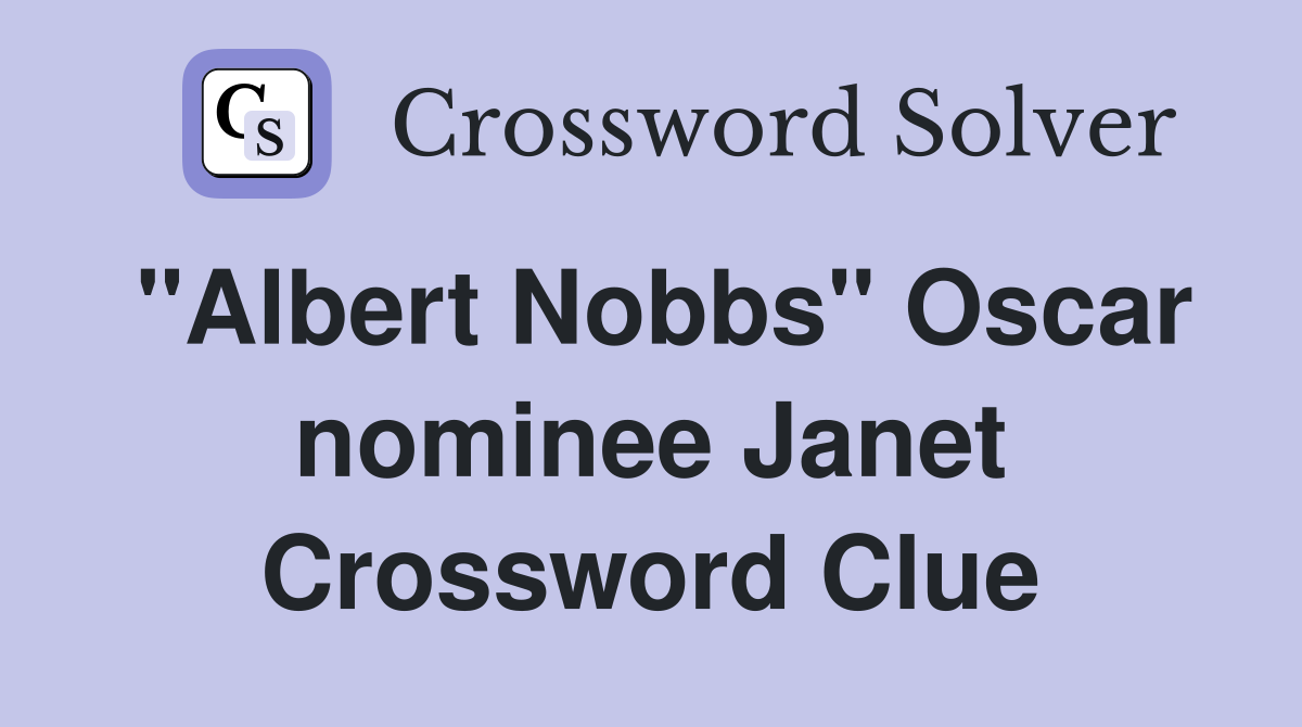 "Albert Nobbs" Oscar nominee Janet Crossword Clue