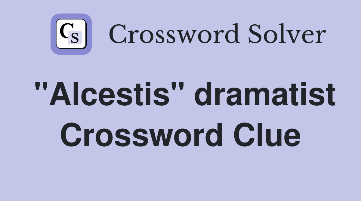 "Alcestis" dramatist Crossword Clue