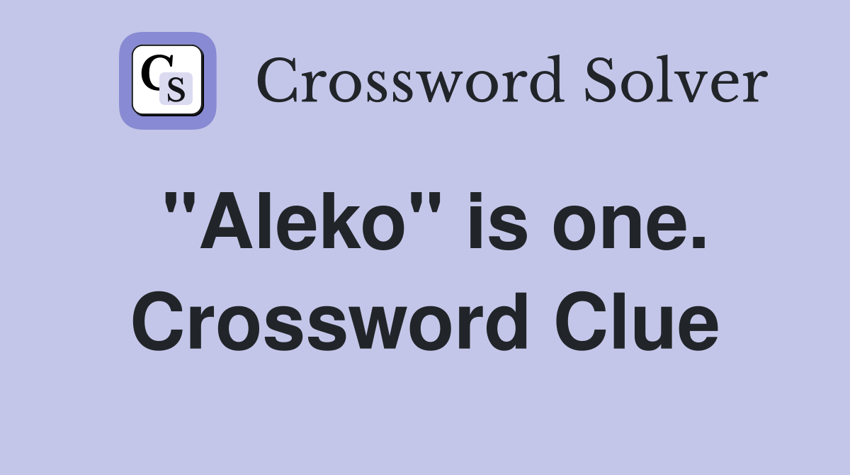 "Aleko" is one. Crossword Clue