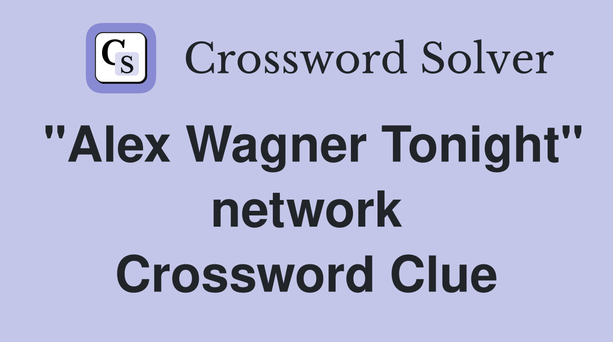 "Alex Wagner Tonight" network Crossword Clue