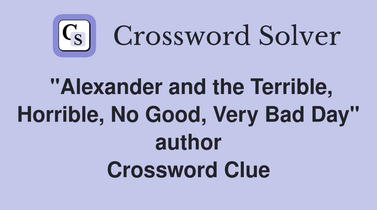 "Alexander and the Terrible, Horrible, No Good, Very Bad Day" author Crossword Clue