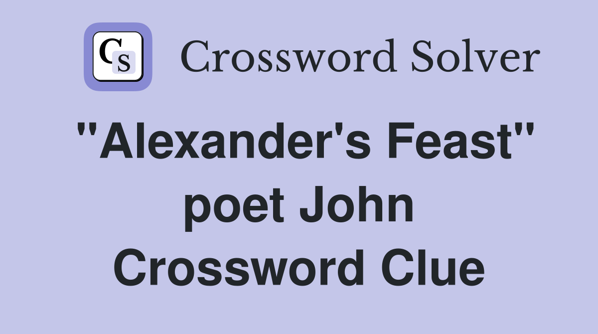 "Alexander's Feast" poet John Crossword Clue