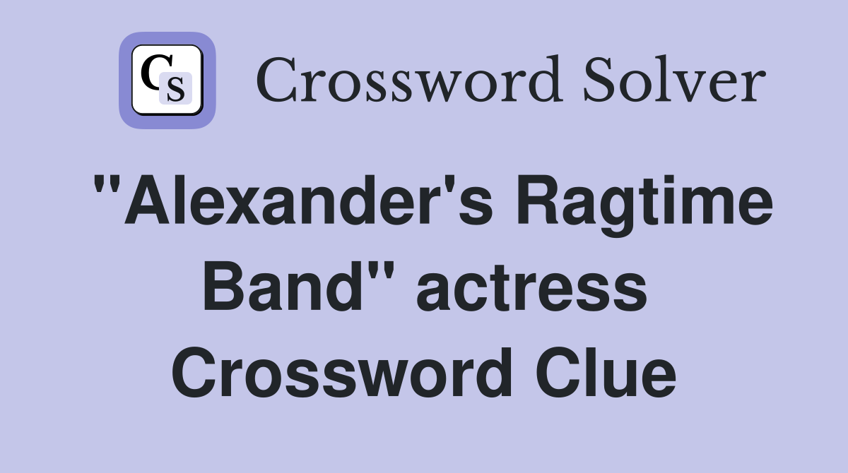 "Alexander's Ragtime Band" actress Crossword Clue