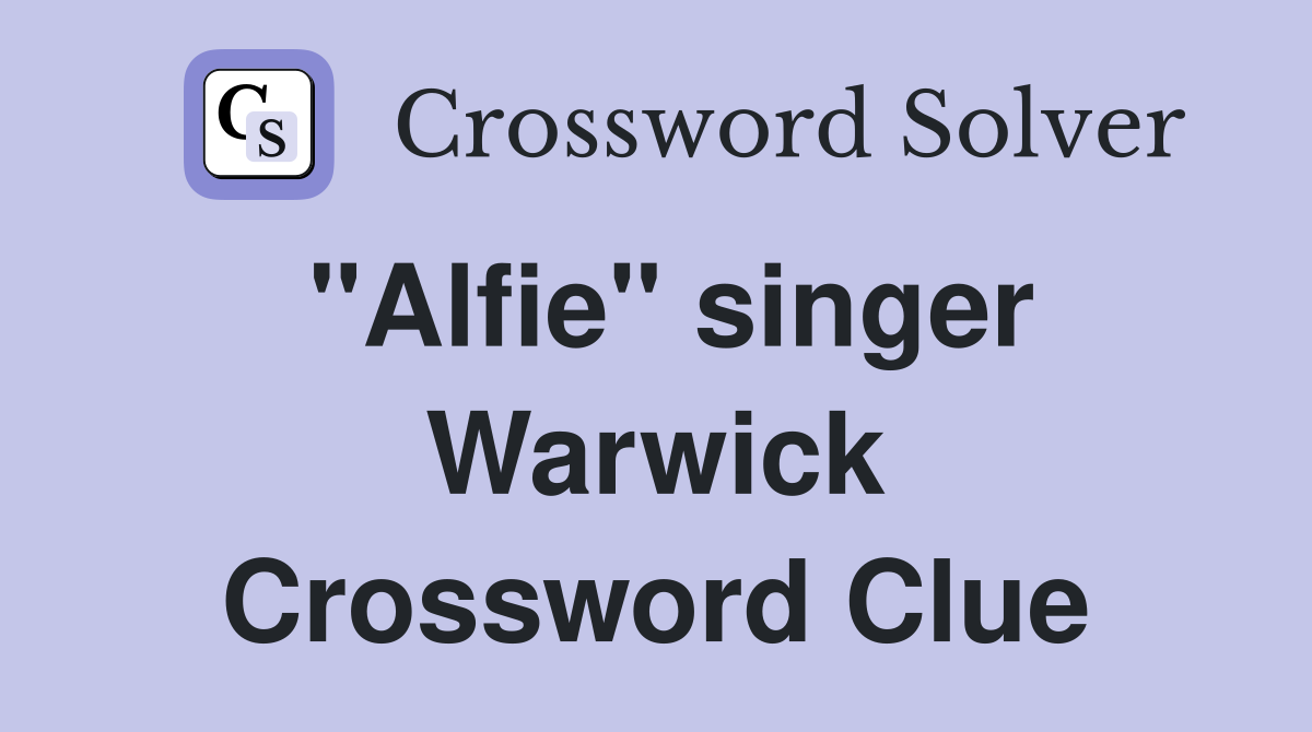 "Alfie" singer Warwick Crossword Clue