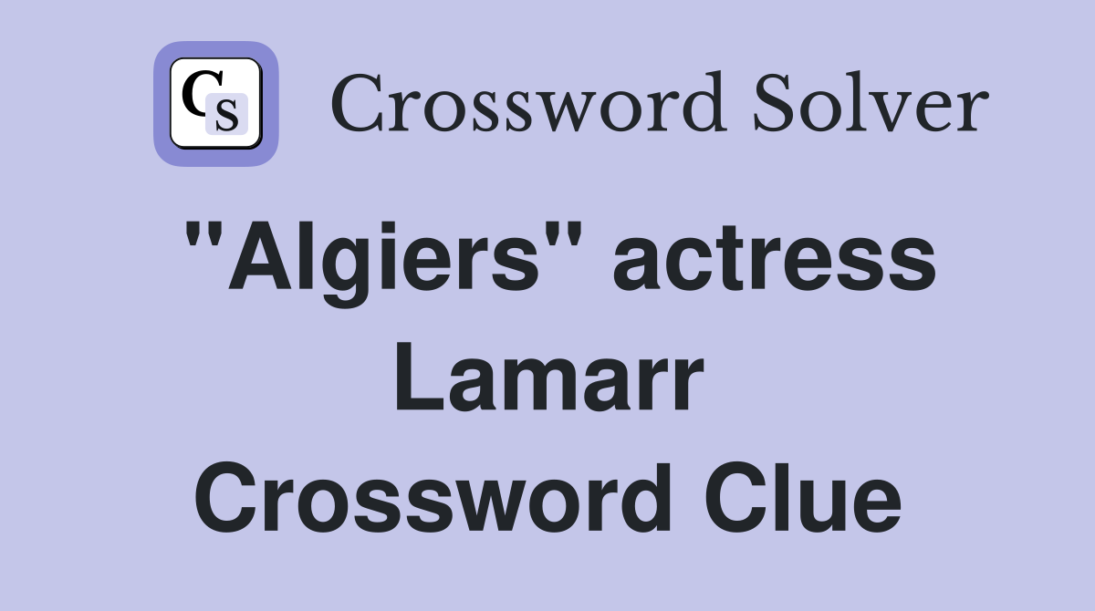 "Algiers" actress Lamarr Crossword Clue