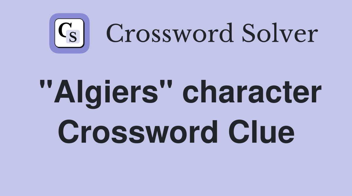 "Algiers" character Crossword Clue