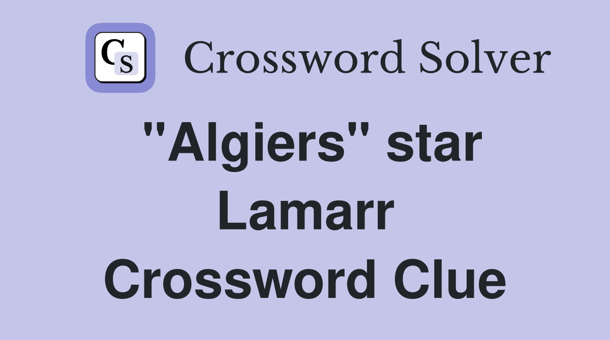 quot Algiers quot star Lamarr Crossword Clue Answers Crossword Solver