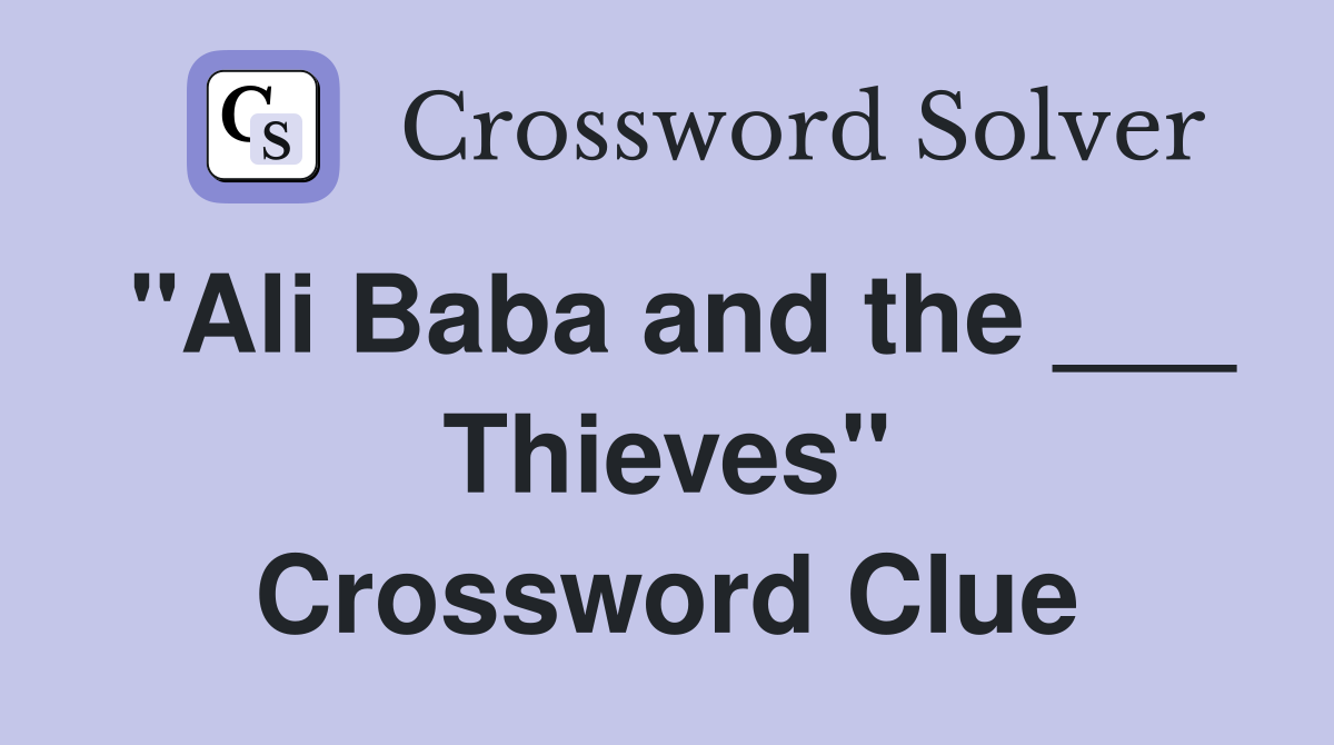 "Ali Baba and the ___ Thieves" Crossword Clue