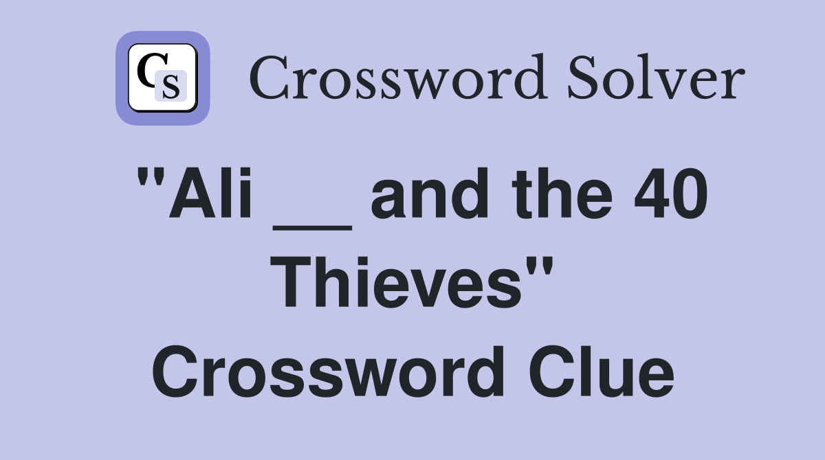 "Ali __ and the 40 Thieves" Crossword Clue