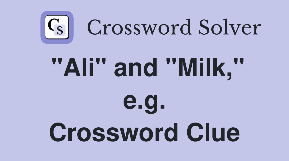 "Ali" and "Milk," e.g. Crossword Clue