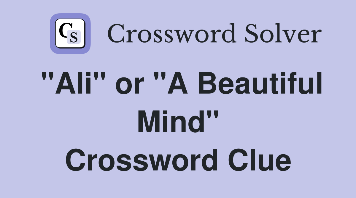 "Ali" or "A Beautiful Mind" Crossword Clue
