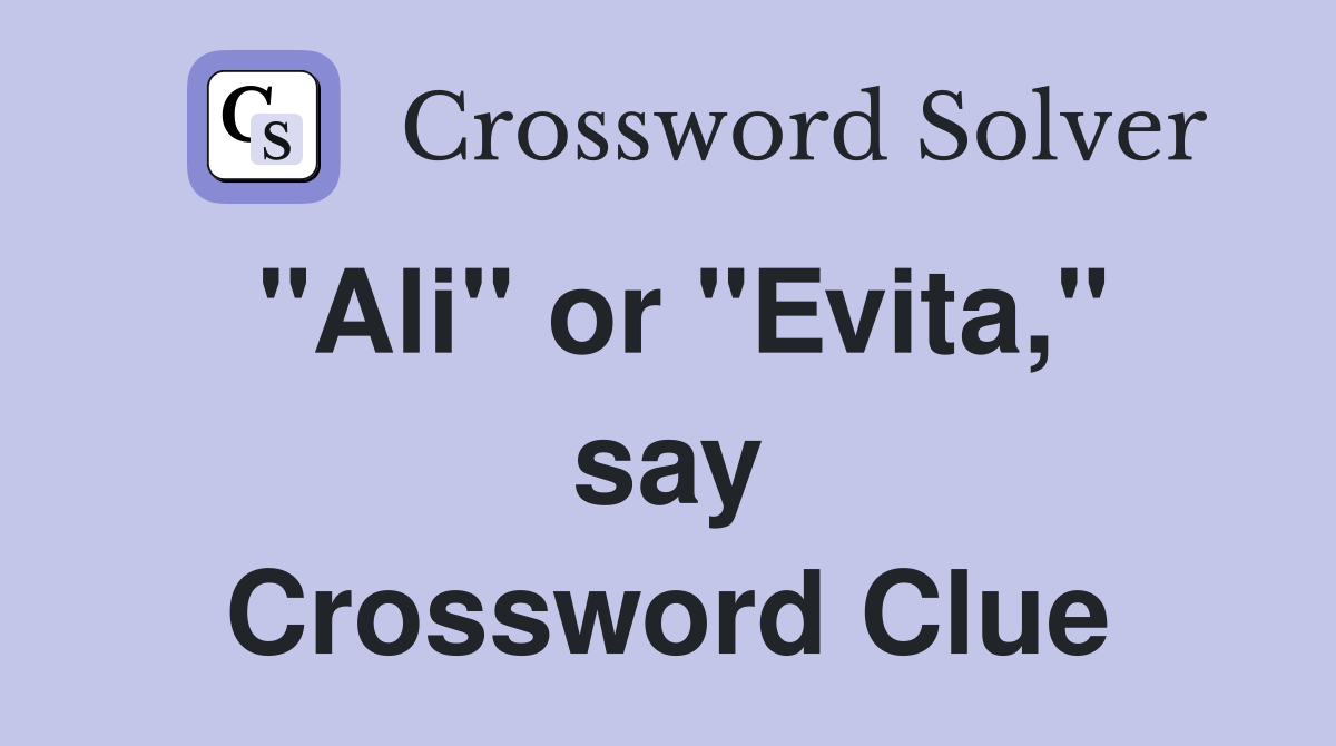 "Ali" or "Evita," say Crossword Clue