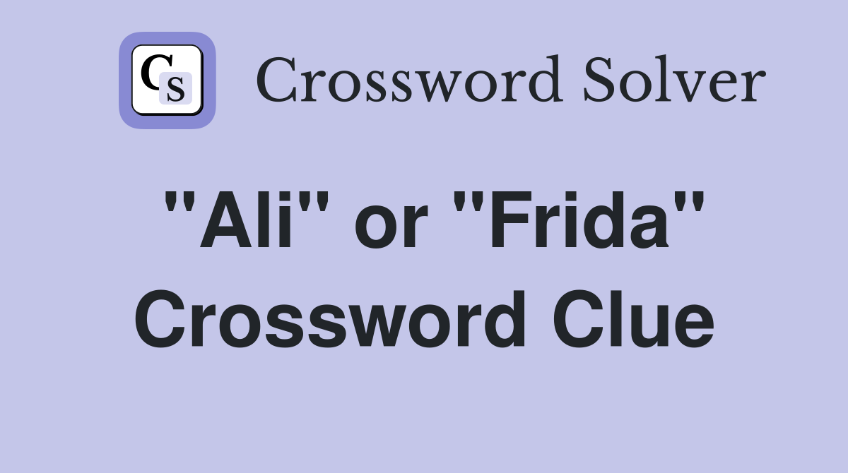 "Ali" or "Frida" Crossword Clue