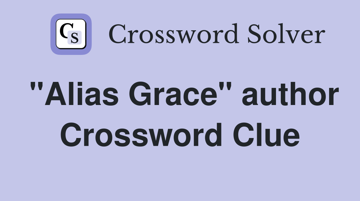 "Alias Grace" author Crossword Clue
