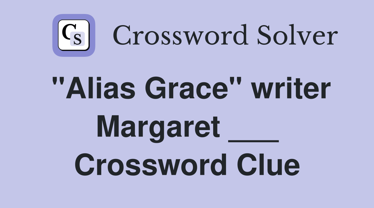 "Alias Grace" writer Margaret ___ Crossword Clue