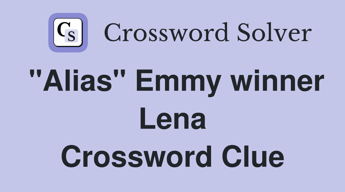 "Alias" Emmy winner Lena Crossword Clue