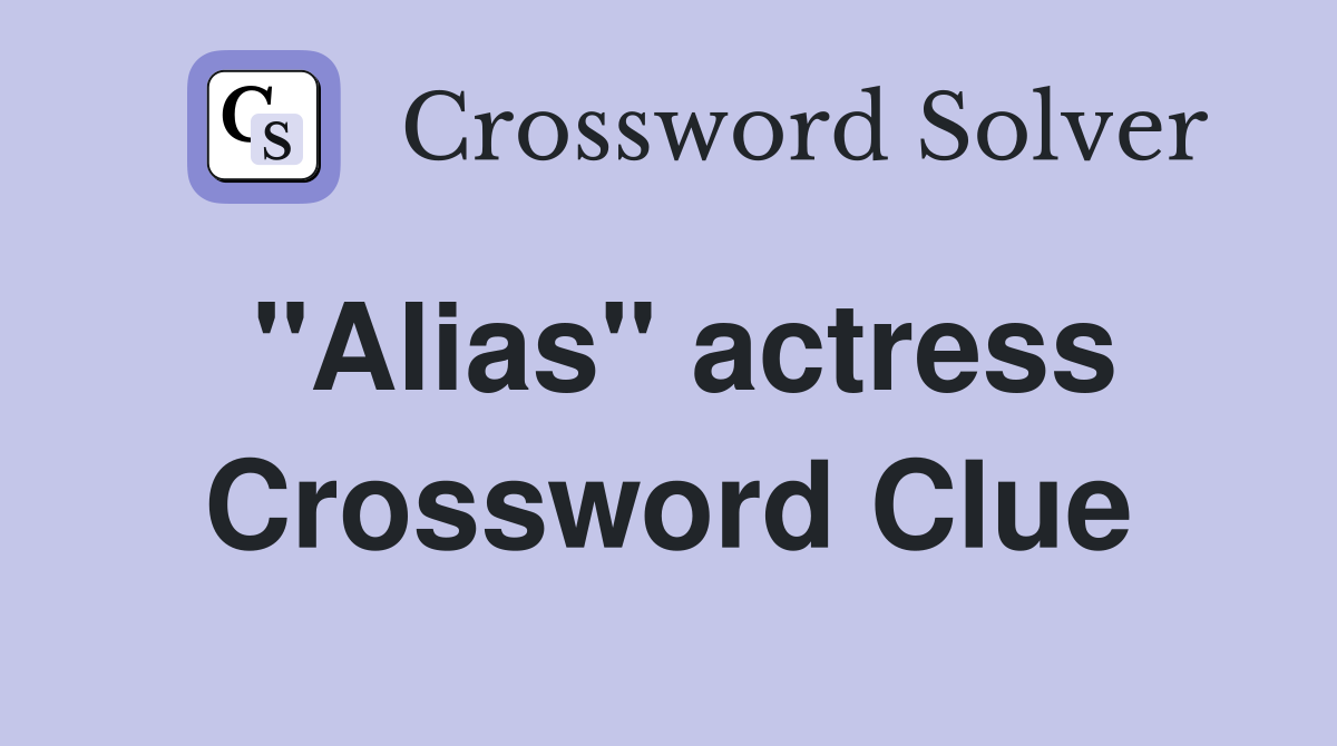 "Alias" actress Crossword Clue