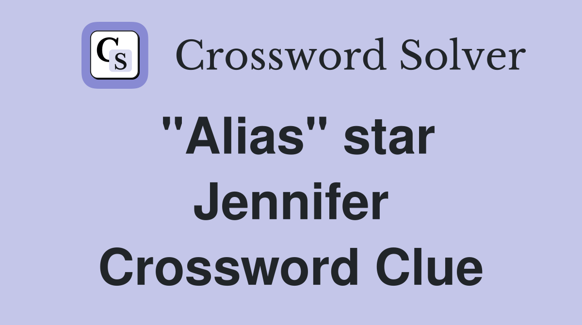 "Alias" star Jennifer Crossword Clue
